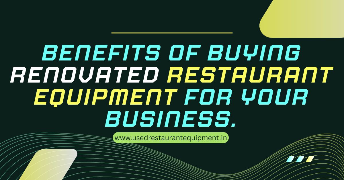 Read more about the article Benefits of Buying Renovated Restaurant Equipment for Your Business.